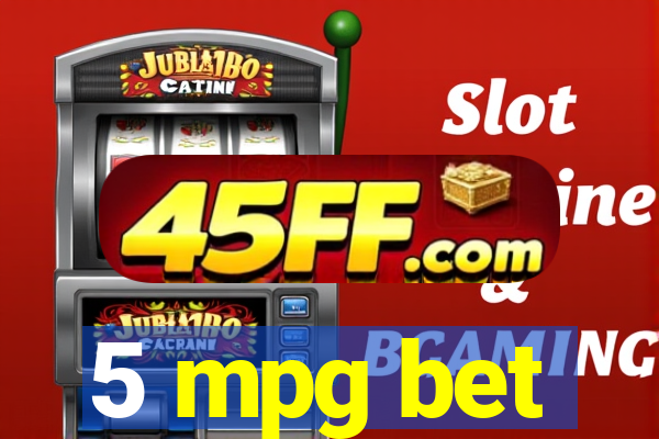 5 mpg bet